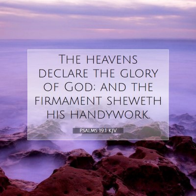 Picture 07 - Psalms 19:1 KJV - The heavens declare the glory of God; and the - Bible Verse Picture