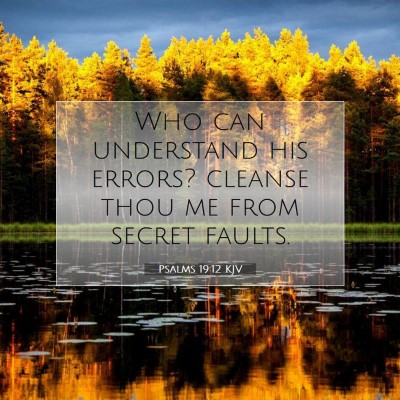 Picture 07 - Psalms 19:12 KJV - Who can understand his errors? cleanse thou me - Bible Verse Picture
