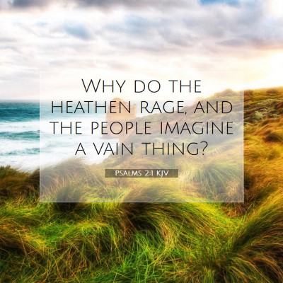 Picture 07 - Psalms 2:1 KJV - Why do the heathen rage, and the people imagine a - Bible Verse Picture