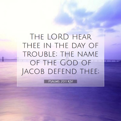 Picture 07 - Psalms 20:1 KJV - The LORD hear thee in the day of trouble; the - Bible Verse Picture