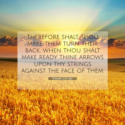 Picture 07 - Psalms 21:12 KJV - Therefore shalt thou make them turn their back, - Bible Verse Picture