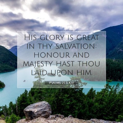 Picture 07 - Psalms 21:5 KJV - His glory is great in thy salvation: honour and - Bible Verse Picture