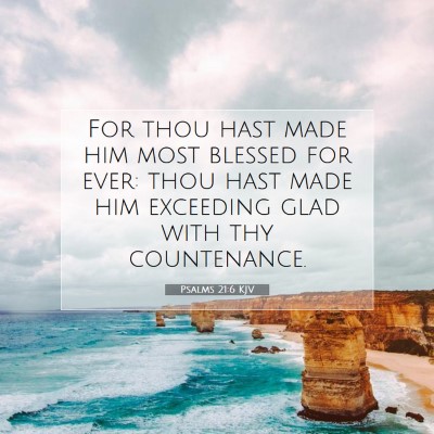 Picture 07 - Psalms 21:6 KJV - For thou hast made him most blessed for ever: - Bible Verse Picture