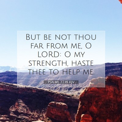 Picture 07 - Psalms 22:19 KJV - But be not thou far from me, O LORD: O my - Bible Verse Picture