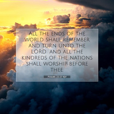Picture 07 - Psalms 22:27 KJV - All the ends of the world shall remember and turn - Bible Verse Picture