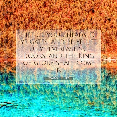 Picture 07 - Psalms 24:7 KJV - Lift up your heads, O ye gates; and be ye lift - Bible Verse Picture