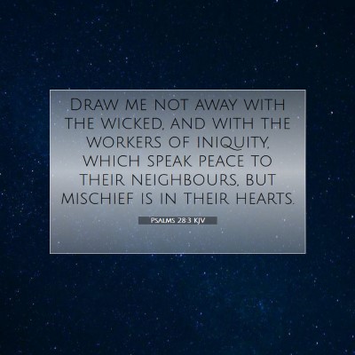 Picture 07 - Psalms 28:3 KJV - Draw me not away with the wicked, and with the - Bible Verse Picture