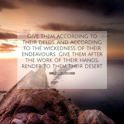 Picture 07 - Psalms 28:4 KJV - Give them according to their deeds, and according - Bible Verse Picture
