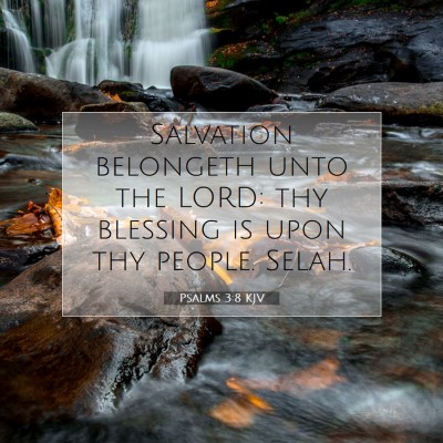 Picture 07 - Psalms 3:8 KJV - Salvation belongeth unto the LORD: thy blessing - Bible Verse Picture