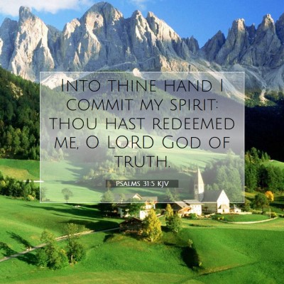 Picture 07 - Psalms 31:5 KJV - Into thine hand I commit my spirit: thou hast - Bible Verse Picture