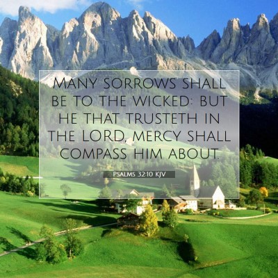 Picture 07 - Psalms 32:10 KJV - Many sorrows shall be to the wicked: but he that - Bible Verse Picture