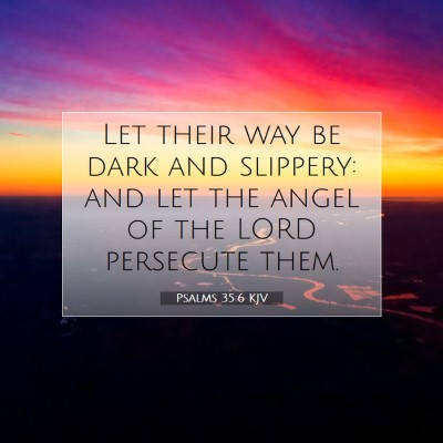 Picture 07 - Psalms 35:6 KJV - Let their way be dark and slippery: and let the - Bible Verse Picture