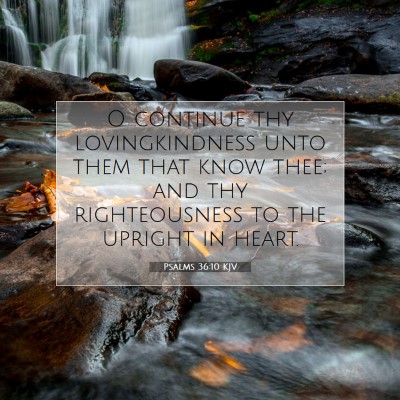 Picture 07 - Psalms 36:10 KJV - O continue thy lovingkindness unto them that know - Bible Verse Picture