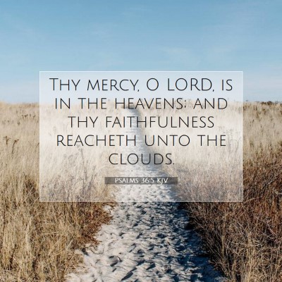 Picture 07 - Psalms 36:5 KJV - Thy mercy, O LORD, is in the heavens; and thy - Bible Verse Picture