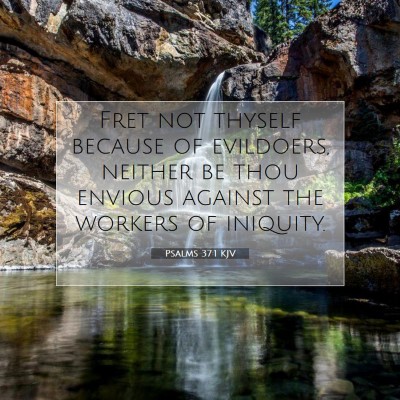 Picture 07 - Psalms 37:1 KJV - Fret not thyself because of evildoers, neither be - Bible Verse Picture