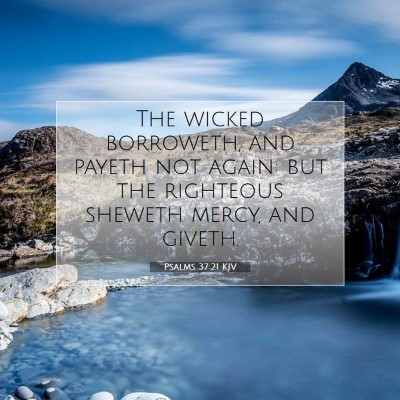 Picture 07 - Psalms 37:21 KJV - The wicked borroweth, and payeth not again: but - Bible Verse Picture