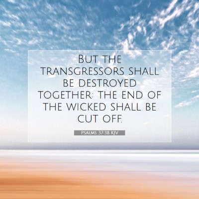 Picture 07 - Psalms 37:38 KJV - But the transgressors shall be destroyed - Bible Verse Picture