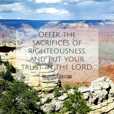 Picture 07 - Psalms 4:5 KJV - Offer the sacrifices of righteousness, and put - Bible Verse Picture