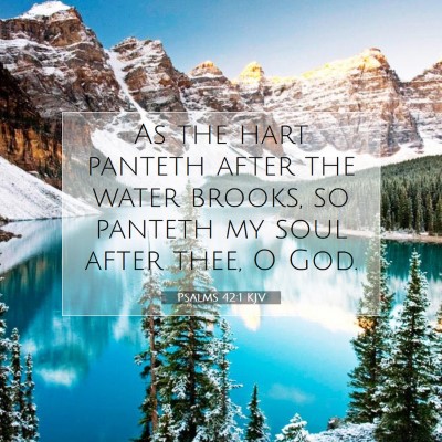 Picture 07 - Psalms 42:1 KJV - As the hart panteth after the water brooks, so - Bible Verse Picture