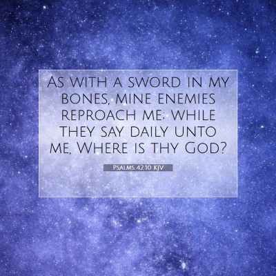 Picture 07 - Psalms 42:10 KJV - As with a sword in my bones, mine enemies - Bible Verse Picture