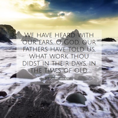 Picture 07 - Psalms 44:1 KJV - We have heard with our ears, O God, our fathers - Bible Verse Picture