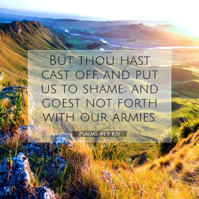 Picture 07 - Psalms 44:9 KJV - But thou hast cast off, and put us to shame; and - Bible Verse Picture