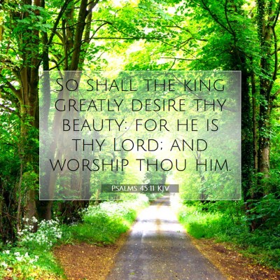 Picture 07 - Psalms 45:11 KJV - So shall the king greatly desire thy beauty: for - Bible Verse Picture