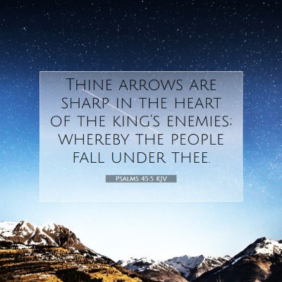 Picture 07 - Psalms 45:5 KJV - Thine arrows are sharp in the heart of the king's - Bible Verse Picture