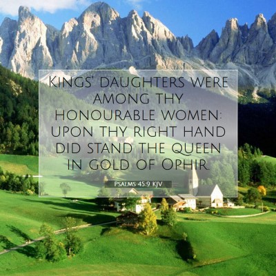 Picture 07 - Psalms 45:9 KJV - Kings' daughters were among thy honourable women: - Bible Verse Picture
