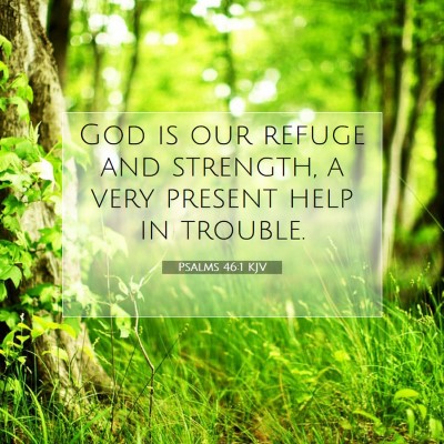 Picture 07 - Psalms 46:1 KJV - God is our refuge and strength, a very present - Bible Verse Picture