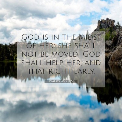 Picture 07 - Psalms 46:5 KJV - God is in the midst of her; she shall not be - Bible Verse Picture