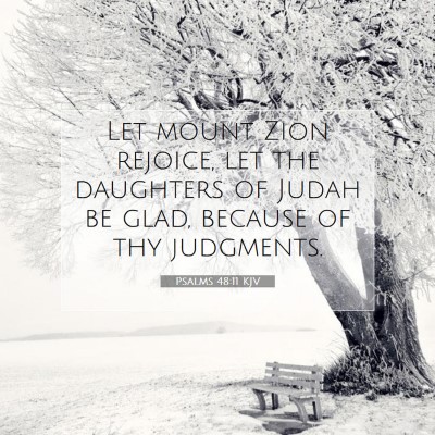 Picture 07 - Psalms 48:11 KJV - Let mount Zion rejoice, let the daughters of - Bible Verse Picture