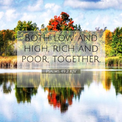 Picture 07 - Psalms 49:2 KJV - Both low and high, rich and poor, - Bible Verse Picture