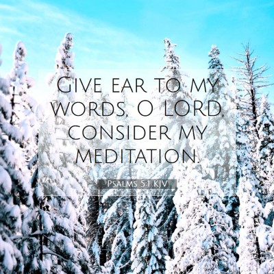 Picture 07 - Psalms 5:1 KJV - Give ear to my words, O LORD, consider my - Bible Verse Picture