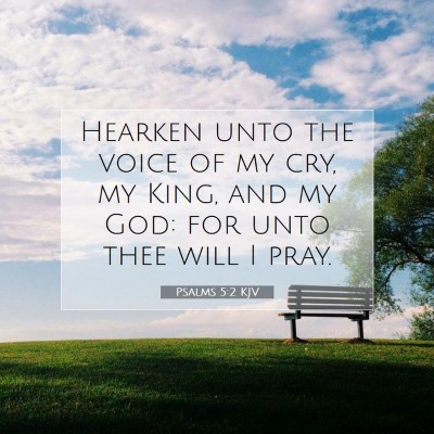 Picture 07 - Psalms 5:2 KJV - Hearken unto the voice of my cry, my King, and my - Bible Verse Picture