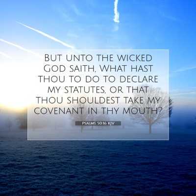 Picture 07 - Psalms 50:16 KJV - But unto the wicked God saith, What hast thou to - Bible Verse Picture