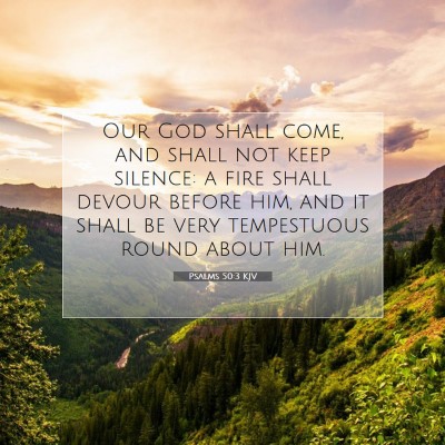 Picture 07 - Psalms 50:3 KJV - Our God shall come, and shall not keep silence: a - Bible Verse Picture