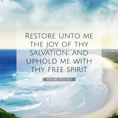 Picture 07 - Psalms 51:12 KJV - Restore unto me the joy of thy salvation; and - Bible Verse Picture