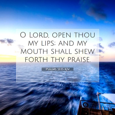 Picture 07 - Psalms 51:15 KJV - O Lord, open thou my lips; and my mouth shall - Bible Verse Picture