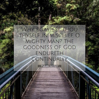 Picture 07 - Psalms 52:1 KJV - Why boastest thou thyself in mischief, O mighty - Bible Verse Picture