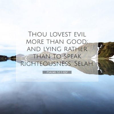 Picture 07 - Psalms 52:3 KJV - Thou lovest evil more than good; and lying rather - Bible Verse Picture