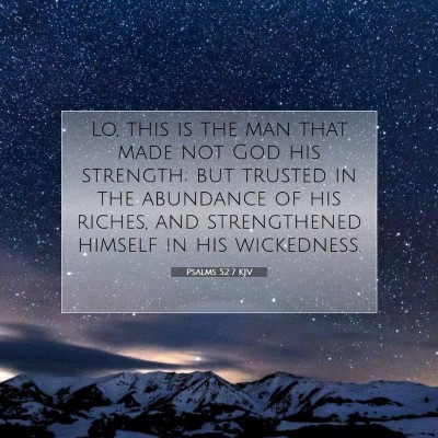 Picture 07 - Psalms 52:7 KJV - Lo, this is the man that made not God his - Bible Verse Picture