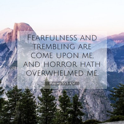 Picture 07 - Psalms 55:5 KJV - Fearfulness and trembling are come upon me, and - Bible Verse Picture