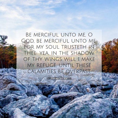 Picture 07 - Psalms 57:1 KJV - Be merciful unto me, O God, be merciful unto me: - Bible Verse Picture