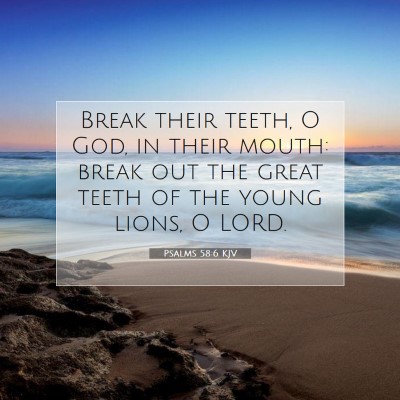 Picture 07 - Psalms 58:6 KJV - Break their teeth, O God, in their mouth: break - Bible Verse Picture