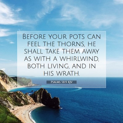 Picture 07 - Psalms 58:9 KJV - Before your pots can feel the thorns, he shall - Bible Verse Picture