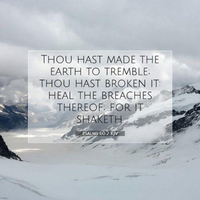 Picture 07 - Psalms 60:2 KJV - Thou hast made the earth to tremble; thou hast - Bible Verse Picture