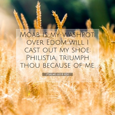Picture 07 - Psalms 60:8 KJV - Moab is my washpot; over Edom will I cast out my - Bible Verse Picture