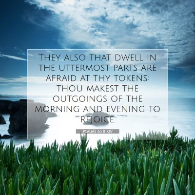 Picture 07 - Psalms 65:8 KJV - They also that dwell in the uttermost parts are - Bible Verse Picture