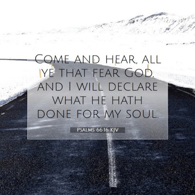 Picture 07 - Psalms 66:16 KJV - Come and hear, all ye that fear God, and I will - Bible Verse Picture